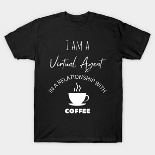 I am a Virtual Agent in a relationship with Coffee T-Shirt